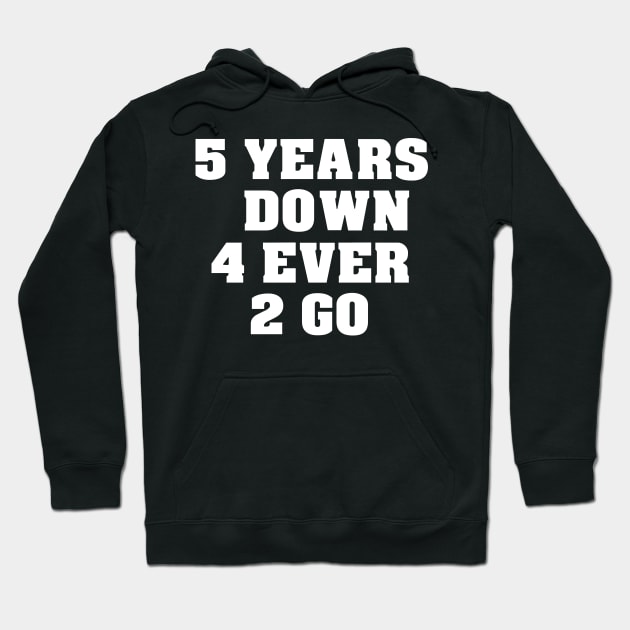 '5 Years Down Forever to Go' Sweet Wedding Anniversary Gift Hoodie by ourwackyhome